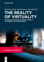 The Reality of Virtuality: Harness the Power of Virtual Reality to Connect with Consumers 3110992701 Book Cover
