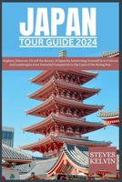 JAPAN TOUR GUIDE 2024: Explore, Discover, Unveil the Beauty of Japan by Immersing Yourself in its Culture and Landscapes,Your Essential Companion to the Land of the Rising Sun (Be Guided) B0CNYYK4CG Book Cover