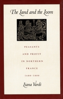 The Land and the Loom: Peasants and Profit in Northern France, 1680-1800 0822312840 Book Cover