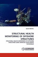 STRUCTURAL HEALTH MONITORING OF OFFSHORE STRUCTURES: STRUCTURAL HEALTH MONITORING OF OFFSHORE STRUCTURES USING ARTIFICIAL INTELLIGENCE TECGHNIQUE 3838393538 Book Cover