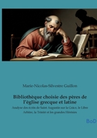 Bibliothèque choisie des pères de l'église grecque et latine: Analyse des écrits de Saint Augustin sur la Grâce, le Libre Arbitre, la Trinité et les grandes Hérésies B0GM5V54KM Book Cover