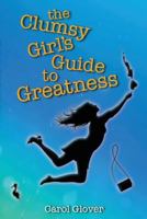 The Clumsy Girl's Guide to Greatness 1775233707 Book Cover
