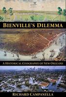 Bienville's Dilemma: A Historical Geography of New Orleans 1887366857 Book Cover