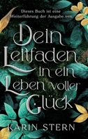 Dieses Buch ist eine Weiterführung der Ausgabe von: Dein Leitfaden in ein Leben voller Glück (German Edition) 3384740718 Book Cover