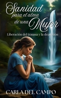 Sanidad para el alma de una mujer: liberación del trauma y la depresión B0FTJJP9PG Book Cover