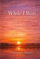 While I Wait: :A 30-Day Devotional for Parents Praying for Reconciliation (The Steady Heart Series) B0GYLCRBR2 Book Cover