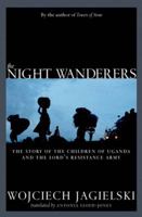 The Night Wanderers: Uganda's Children and the Lord's Resistance Army 1609803507 Book Cover