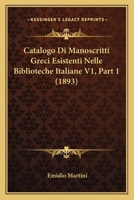 Catalogo Di Manoscritti Greci Esistenti Nelle Biblioteche Italiane V1, Part 1 (1893) 1160335699 Book Cover