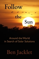 Follow the Sun: Around the World in Search of Solar Solutions B0G8FHSZHW Book Cover