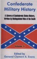 Confederate Military History, Vol. 10 of 12: A Library of Confederate States History Written by Distinguished Men of the South (Classic Reprint) 1361202033 Book Cover