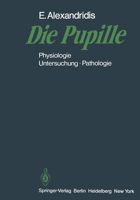 Die Pupille: Physiologie Untersuchung Pathologie 3662004976 Book Cover