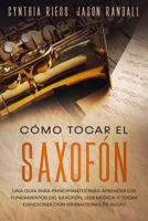 Cómo tocar el saxofón: Una guía para principiantes para aprender los fundamentos del saxofón, leer música y tocar canciones con grabaciones de audio B099C47LTP Book Cover