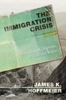 The Immigration Crisis: Immigrants, Aliens, and the Bible 1433506076 Book Cover