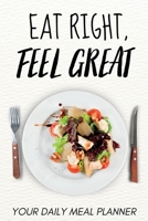 Eat Right, Feel Great: Your Daily Meal Planner 1088157785 Book Cover