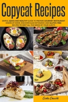 Copycat Recipes: Simple, Quick and Healthy Guide to Prepare Gourmet Restaurant Dishes at Home. Discover also Ketogenic and Gluten-Free Recipes to Meet all The Needs of Your Guests. B088JS6YR6 Book Cover