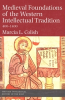 Medieval Foundations of the Western Intellectual Tradition, 400-1400 0300071426 Book Cover