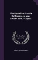 The Periodical Cicada or Seventeen-Year Locust in W. Virginia 1175049387 Book Cover