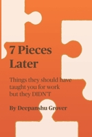 7 Pieces Later: Things they should have taught you for work but they DIDN’T B0CKNTNXB2 Book Cover