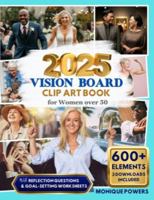 2025 Vision Board Clip Art Book for Women Over 50: Inspirational Collection of 600+ Elements Including Images, Quotes, Affirmations Plus 30 Reflection Questions and Monthly Goal-Setting Worksheets B0DSKB6F28 Book Cover