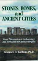 Stones, Bones and Ancient Cities: Great Discoveries in Archaeology and the Search for Human Origins 031207848X Book Cover