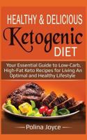 Healthy & Delicious Ketogenic Diet: Your Essential Guide to Low-Carb, High-Fat Keto Recipes for Living an Optimal and Healthy Lifestyle 1719153450 Book Cover