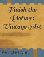 Finish the Picture: Vintage Art B0BT897TK2 Book Cover