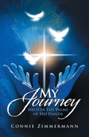 My Journey: Held in the Palms of His Hands 1664257152 Book Cover