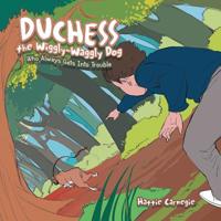 Duchess the Wiggly-Waggly Dog: Who Always Gets into Trouble 1796037176 Book Cover