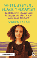 White System, Black Therapist: Racism, Resistance and Reimagining Speech Language Therapy 1032195185 Book Cover