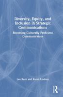 Diversity, Equity, and Inclusion in Strategic Communications: Becoming Culturally Proficient Communicators 1032533870 Book Cover