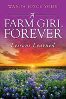 A Farm Girl Forever: Lessons Learned 1562293443 Book Cover