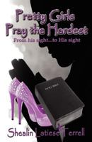 Pretty Girls Pray the Hardest from His Sight...to His Sight 0985190965 Book Cover