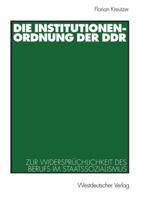 Die Institutionenordnung Der Ddr: Zur Widerspruchlichkeit Des Berufs Im Staatssozialismus 3531136690 Book Cover