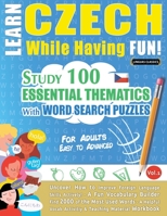 Learn Czech While Having Fun! - For Adults: EASY TO ADVANCED - STUDY 100 ESSENTIAL THEMATICS WITH WORD SEARCH PUZZLES - VOL.1 - Uncover How to Improve 2385110555 Book Cover