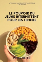 Le pouvoir du jeûne intermittent pour les femmes: Atteindre une santé et une forme optimales B0C1JJV6KG Book Cover