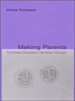 Making Parents: The Ontological Choreography of Reproductive Technologies (Inside Technology) 0262701197 Book Cover
