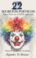 22 Secretos poéticos para fluir en el ser esencial: Sonreir, el secreto olvidado. (Spanish Edition) B0GQJW5TPC Book Cover