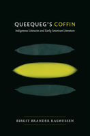 Queequeg's Coffin: Indigenous Literacies and Early American Literature 082234954X Book Cover