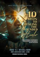 10 Steps To Healing The Wounded Healer:: A Guide To Personal Restoration For Frontline Workers and Leaders In Violence Prevention B0DWFPCCBB Book Cover