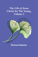 The Life of Jesus Christ for the Young, Volume 3 9356900310 Book Cover