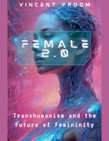 Female 2.0: Transhumanism and the Future of Femininity B0DS6MCM63 Book Cover
