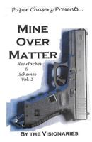 Mine Over Matter: Heartaches & Schemes Vol 2 1539316106 Book Cover