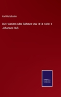 Die Hussiten oder Böhmen von 1414-1424: 1 Johannes Huß 3375072031 Book Cover