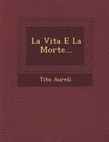 La Vita E La Morte... 1249977959 Book Cover