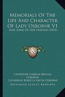 Memorials Of The Life And Character Of Lady Osborne V1: And Some Of Her Friends 0548882983 Book Cover