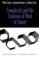Complexity and the Function of Mind in Nature (Cambridge Studies in Philosophy and Biology) 0521646243 Book Cover
