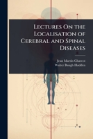 Lectures On the Localisation of Cerebral and Spinal Diseases 1023723972 Book Cover