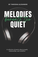 Melodies Beneath The Quiet: A collection of poems about growth, relationships, and resilience B0FQ462CMY Book Cover
