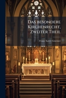 Das Besondere Kirchenrecht: Nach Den Grundsätzen Des Naturrechtes, Der Vernunftlehre Und Des Staatsrechtes, In Einem Richtigen Zusammenhange Den ... Theile Zum Öfentlichen.. 124793716X Book Cover