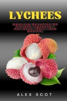 Lychees: Amazing Benefits of Litchis (Lychees) For Skin, Hair, and Health. B0CDYYPQFK Book Cover